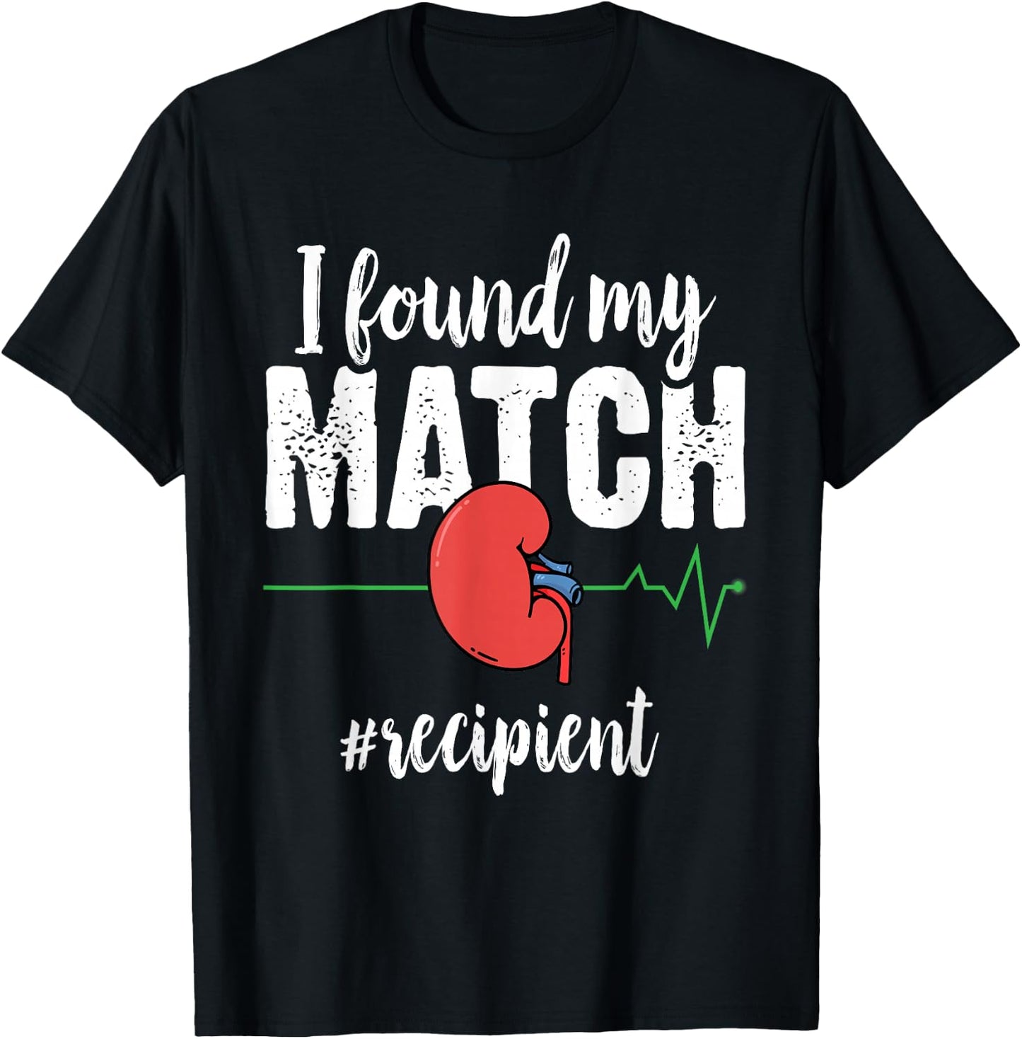 I Found My Match - Organ Transplant Kidney Surgery Recipient T-Shirt - T-Shirt | Black