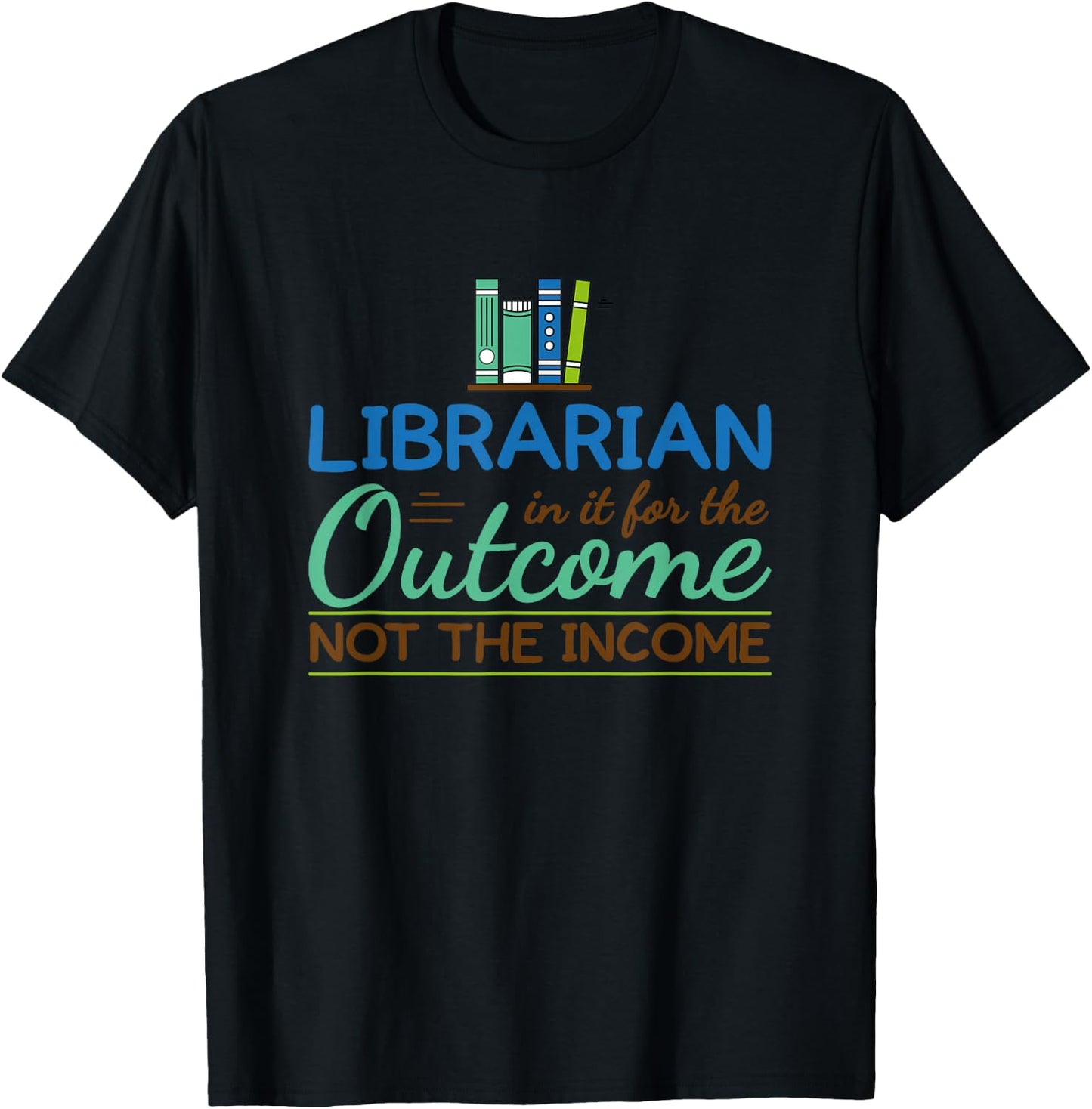 Librarian Shirts In It For The Outcome Books Men Women T-Shirt - T-Shirt | Black