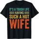 It's A Tough Life Having Such A Hot Wife T-Shirt - T-Shirt | Black