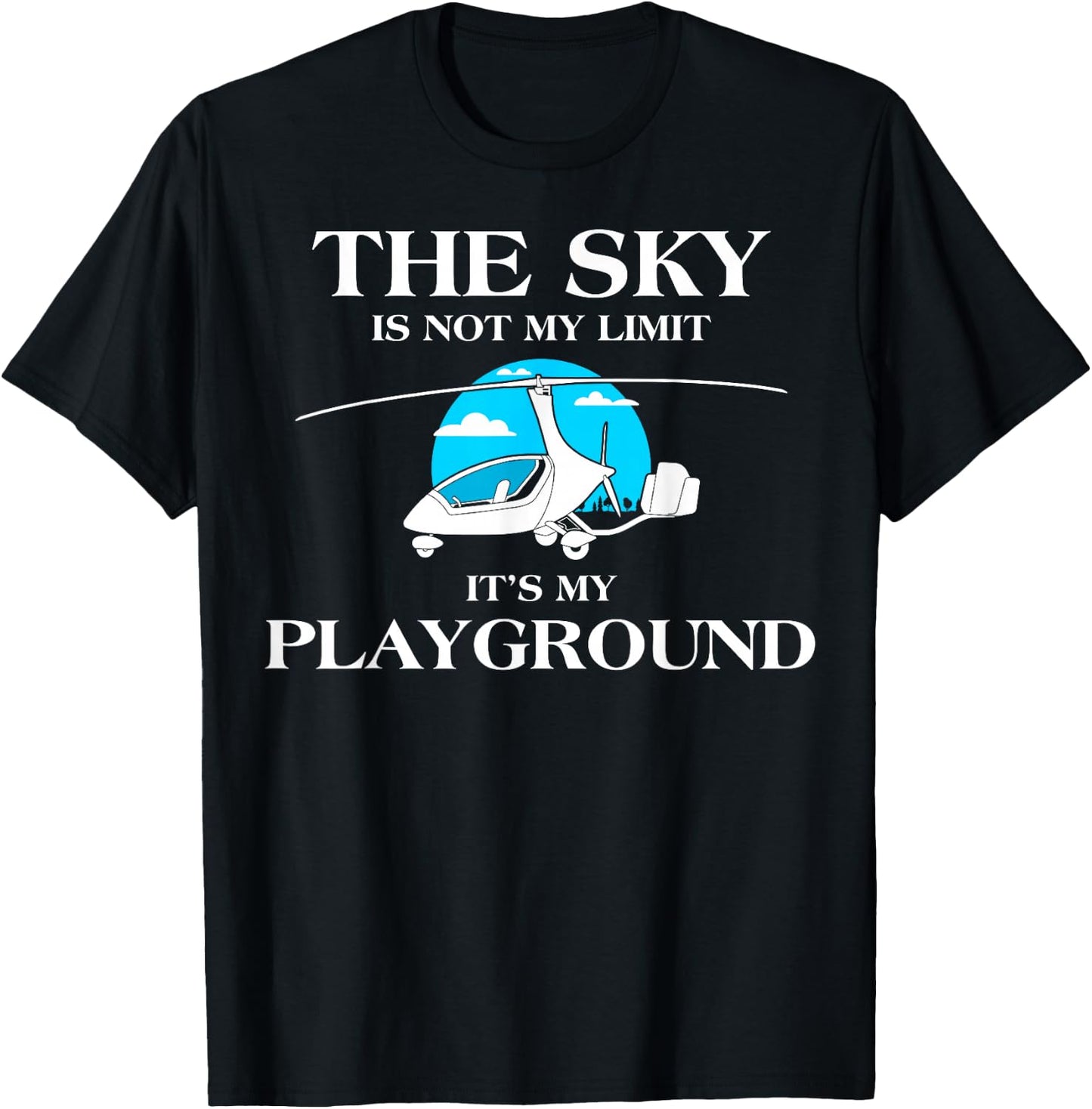 The Sky Is Not My Limit Gyroplane Aviation Gyrocopter Pilot T-Shirt - T-Shirt | Black