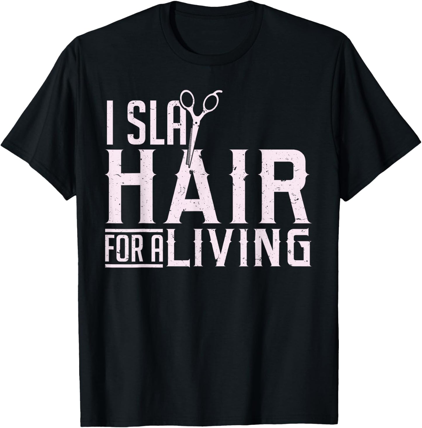 Hair Stylist Hairdresser I Slay Hair For A Living T-Shirt - T-Shirt | Black