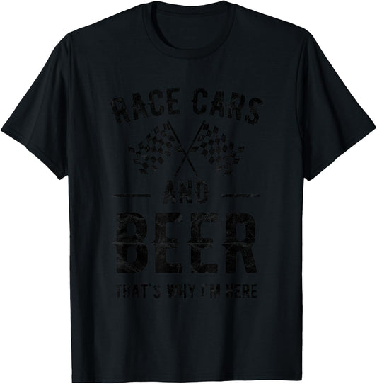 Race Cars And Beer That's Why I'm Here Garment T-Shirt - T-Shirt | Black