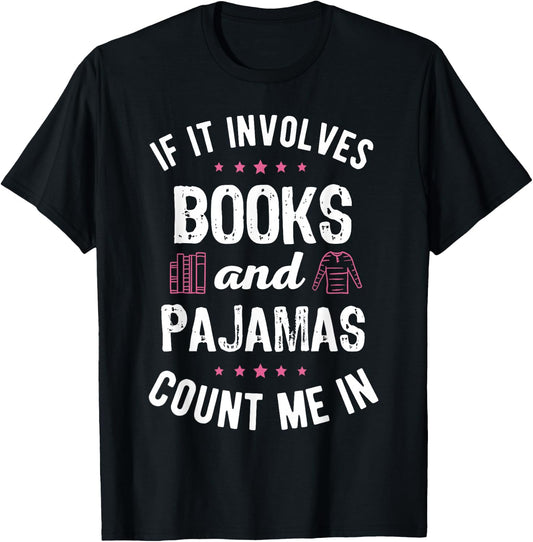 If It Involves Books and Pajamas Book Lover Bookworm Gift T-Shirt - T-Shirt | Black