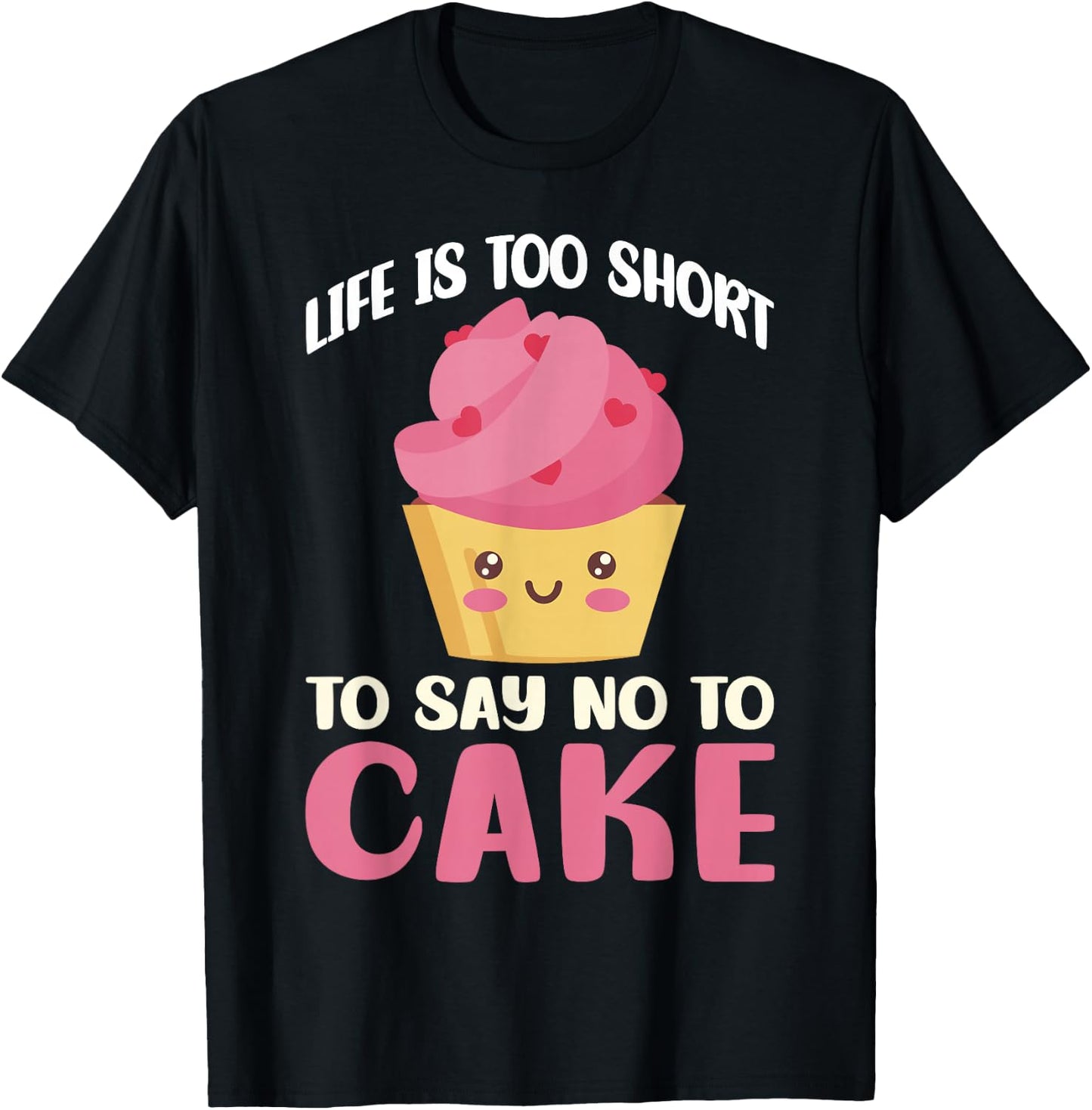 Life is too short to say no to Cake Snack Baking Cake T-Shirt - T-Shirt | Black