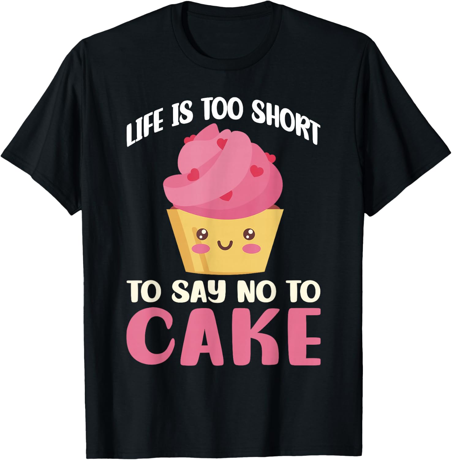 Life is too short to say no to Cake Snack Baking Cake T-Shirt - T-Shirt | Black