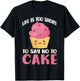 Life is too short to say no to Cake Snack Baking Cake T-Shirt - T-Shirt | Black