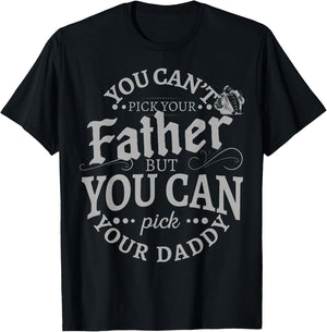 You Can't Pick Your Father But Can Pick Your Daddy T-Shirt - T-Shirt | Black