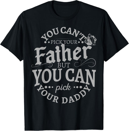 You Can't Pick Your Father But Can Pick Your Daddy T-Shirt - T-Shirt | Black