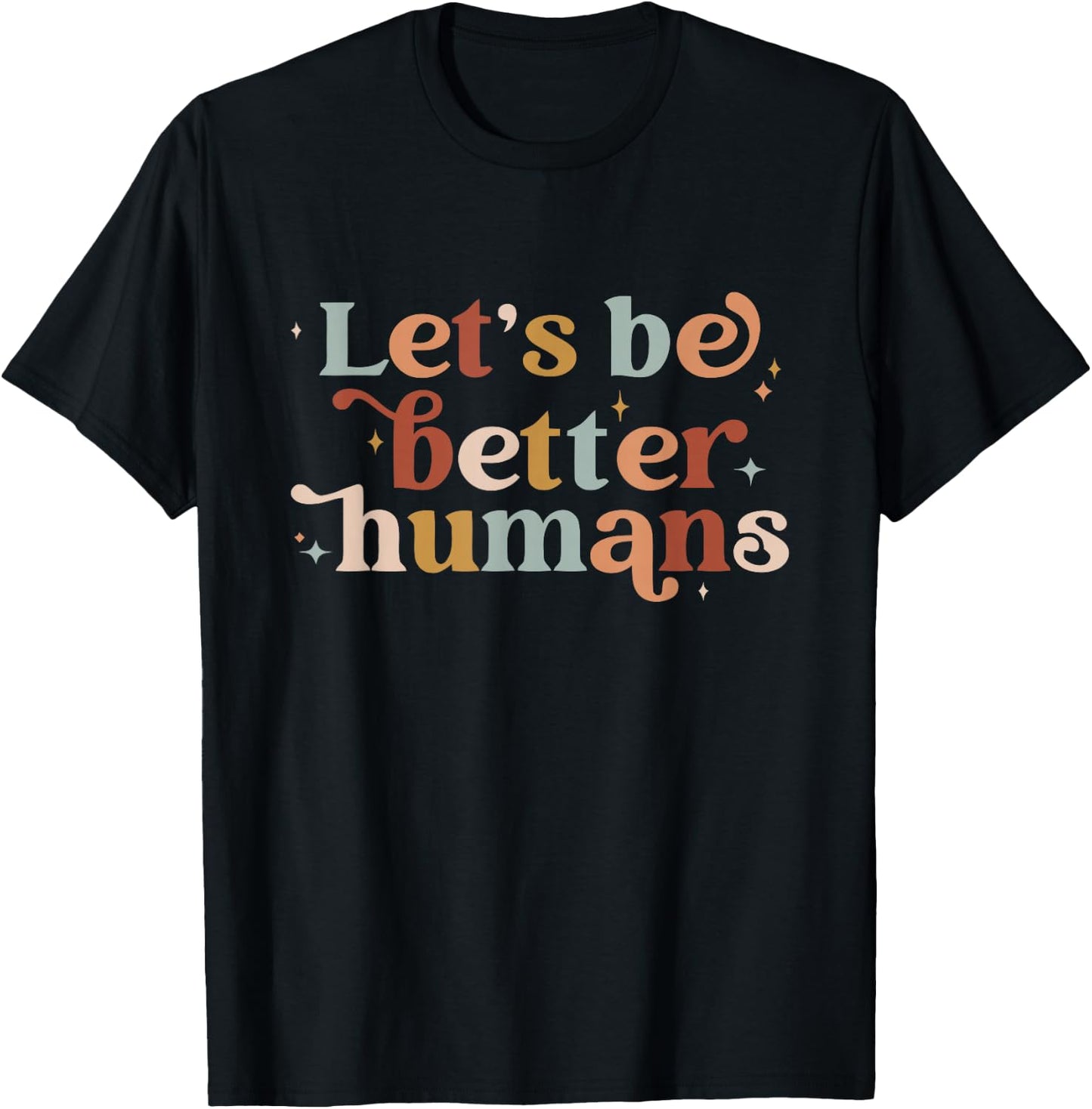 Let's Be Better Humans T-Shirt - T-Shirt | Black