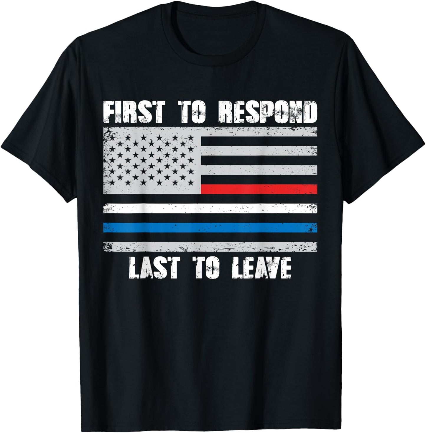 First To Respond Last To Leave American Flag First Responder T-Shirt - T-Shirt | Black