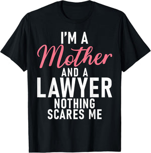 Im a Mother and a Lawyer nothing scares me Lawyer Mother T-Shirt - T-Shirt | Black