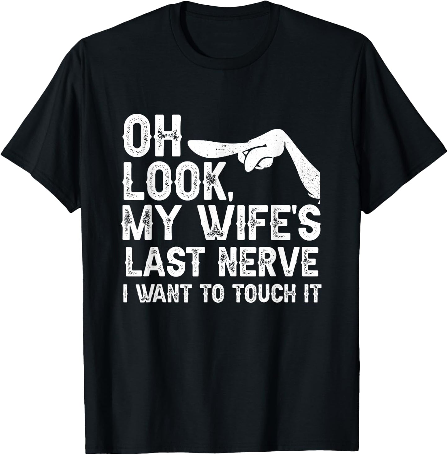 Oh Look My Wife's Last Nerve I Want To Touch It Family Quote T-Shirt - T-Shirt | Black