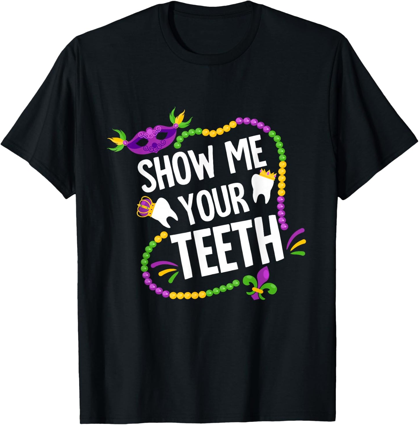 Show Me Your Teeth Dental Funny Mardi Gras Carnival Party T-Shirt - T-Shirt | Black