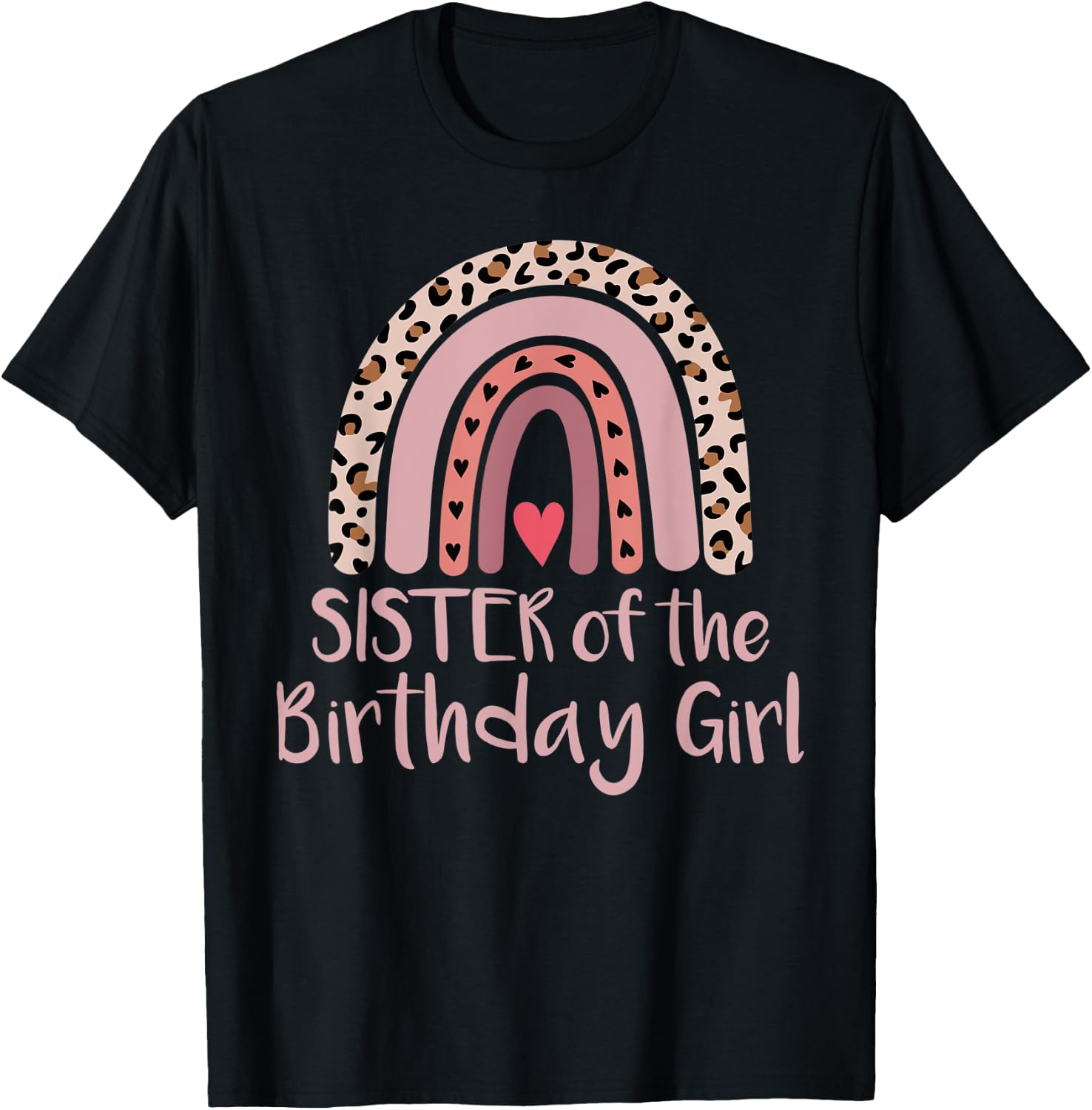 Leopard Rainbow Birthday Sister of The Girl Matching Gift T-Shirt - T-Shirt | Black