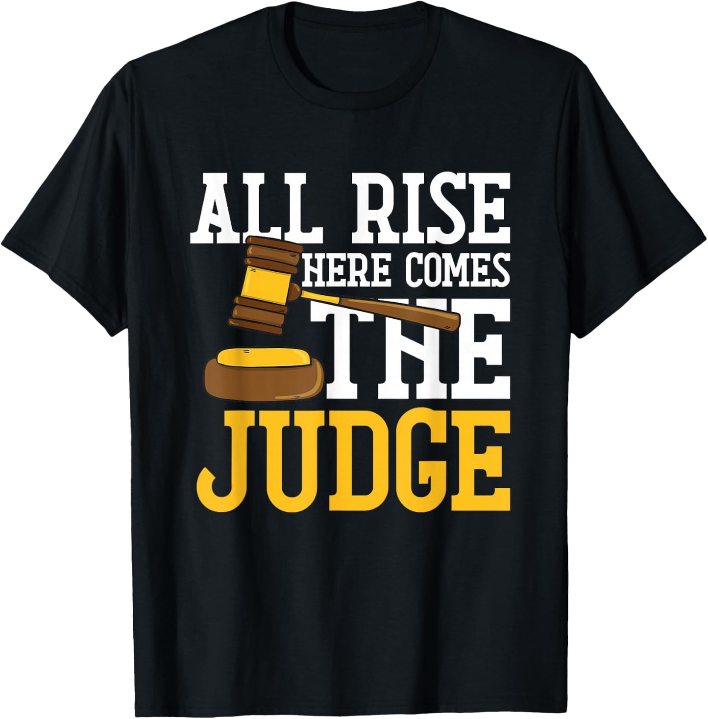 All Rise Here Comes The Judge Funny Lawyer Graduation Quote T-Shirt - T-Shirt | Black