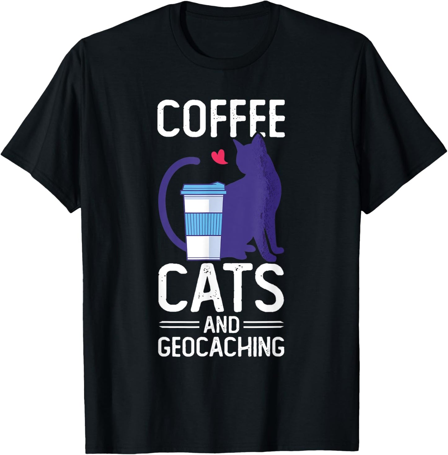 Coffee Cats And Geocaching Cache Hunting Hiking Geocacher T-Shirt - T-Shirt | Black