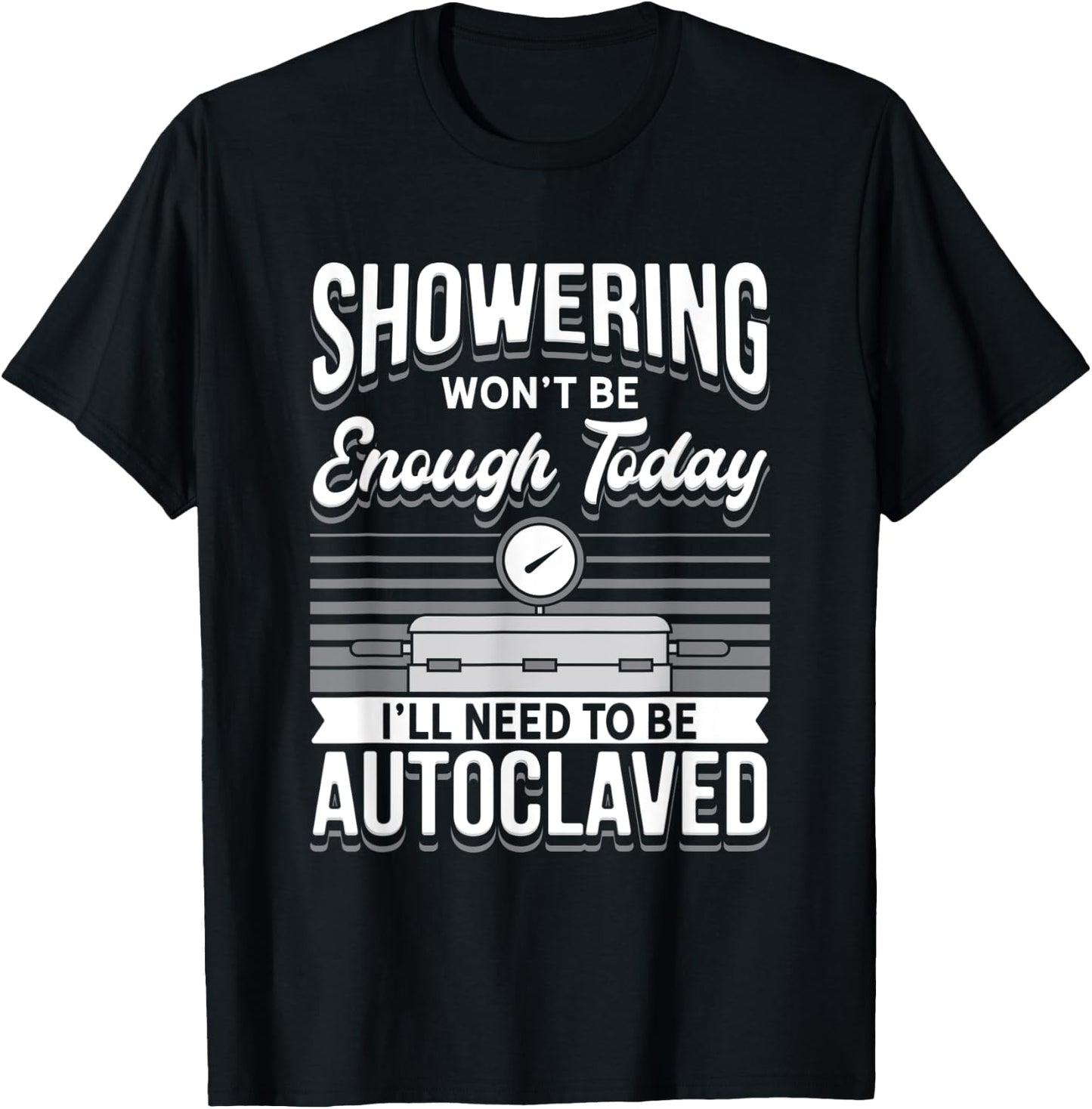STERILE PROCESSING TECH: Showering Won't Be Enough T-Shirt - T-Shirt | Black