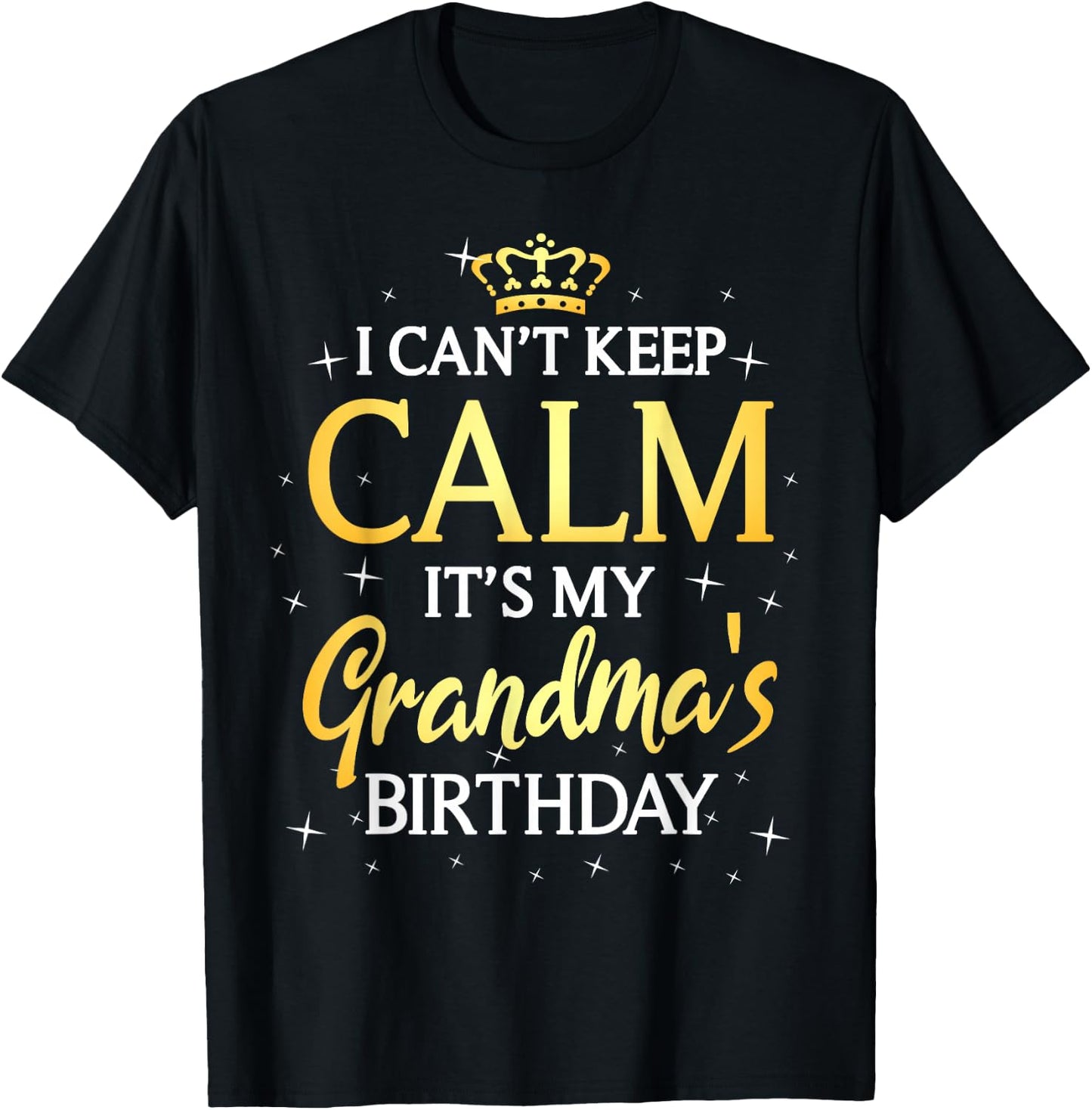 I Can't Keep Calm It's My Grandma Birthday Gift Bday Party T-Shirt - T-Shirt | Black