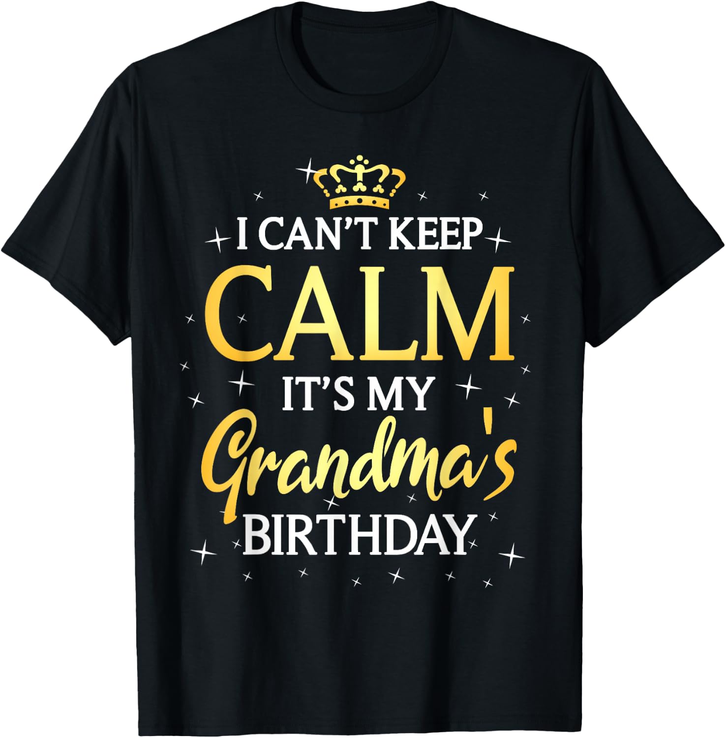 I Can't Keep Calm It's My Grandma Birthday Gift Bday Party T-Shirt - T-Shirt | Black