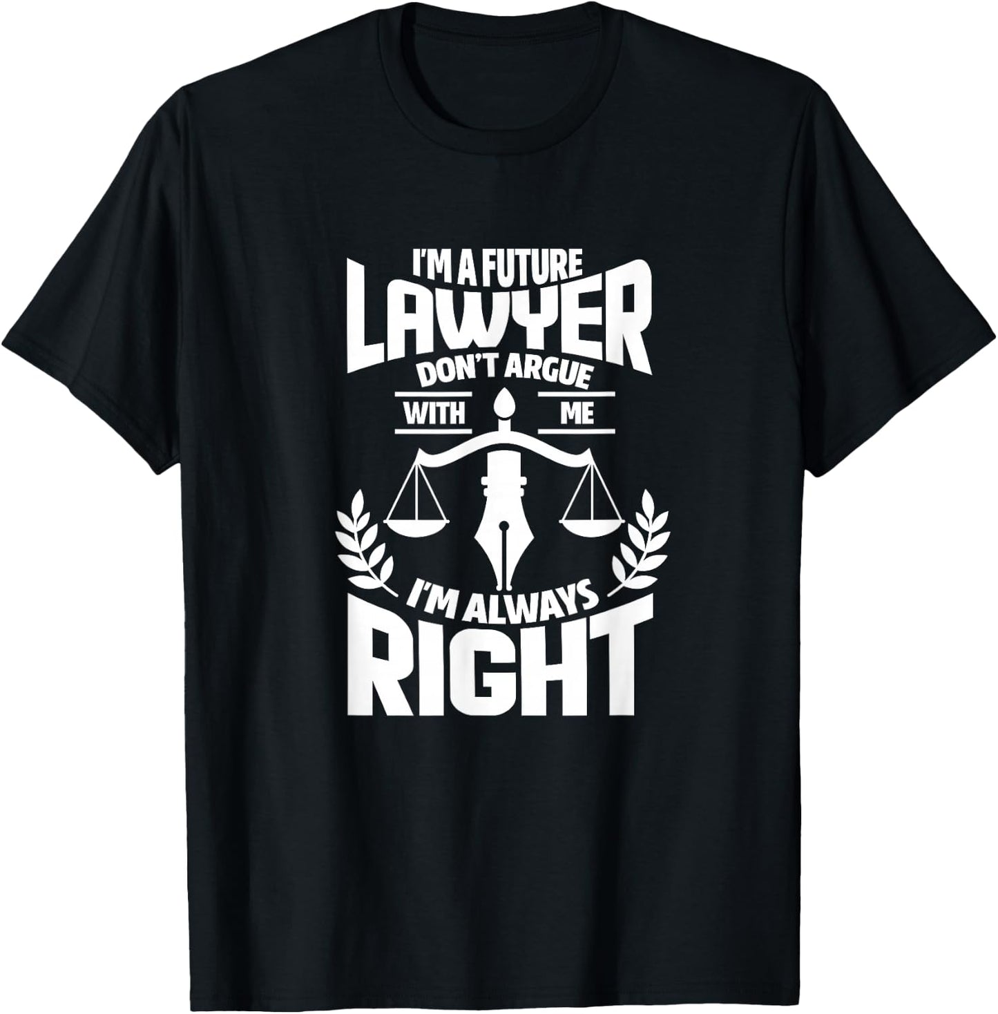 Law Student Funny I'm A Future Lawyer Don't Argue With Me T-Shirt - T-Shirt | Black