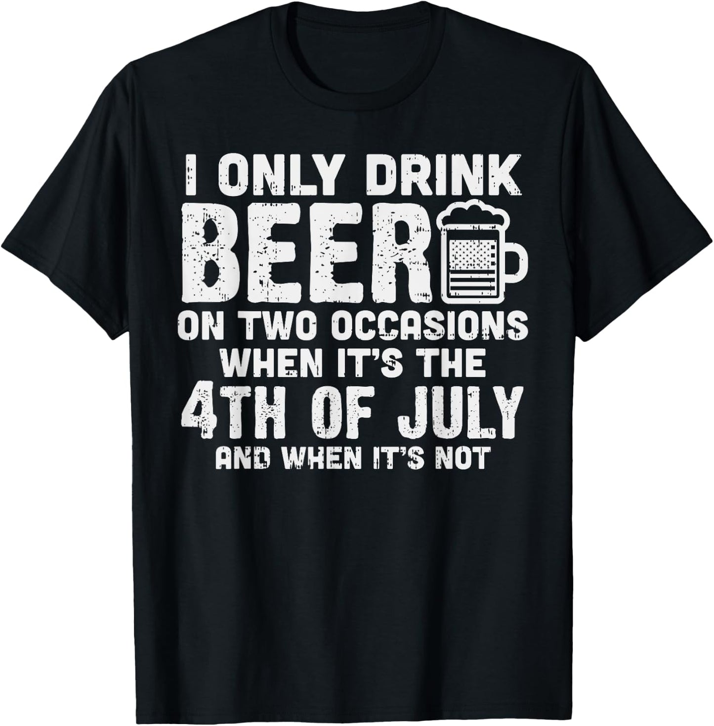 I Only Drink Beer On Two Occasions 4th of July Drinking Team T-Shirt - T-Shirt | Black