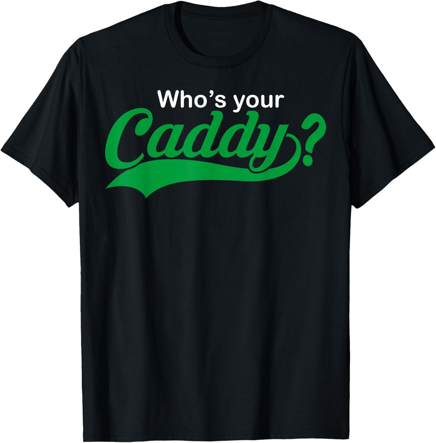 Who's Your Caddy Funny Golfing Gift Dad Coach T-Shirt - T-Shirt | Black