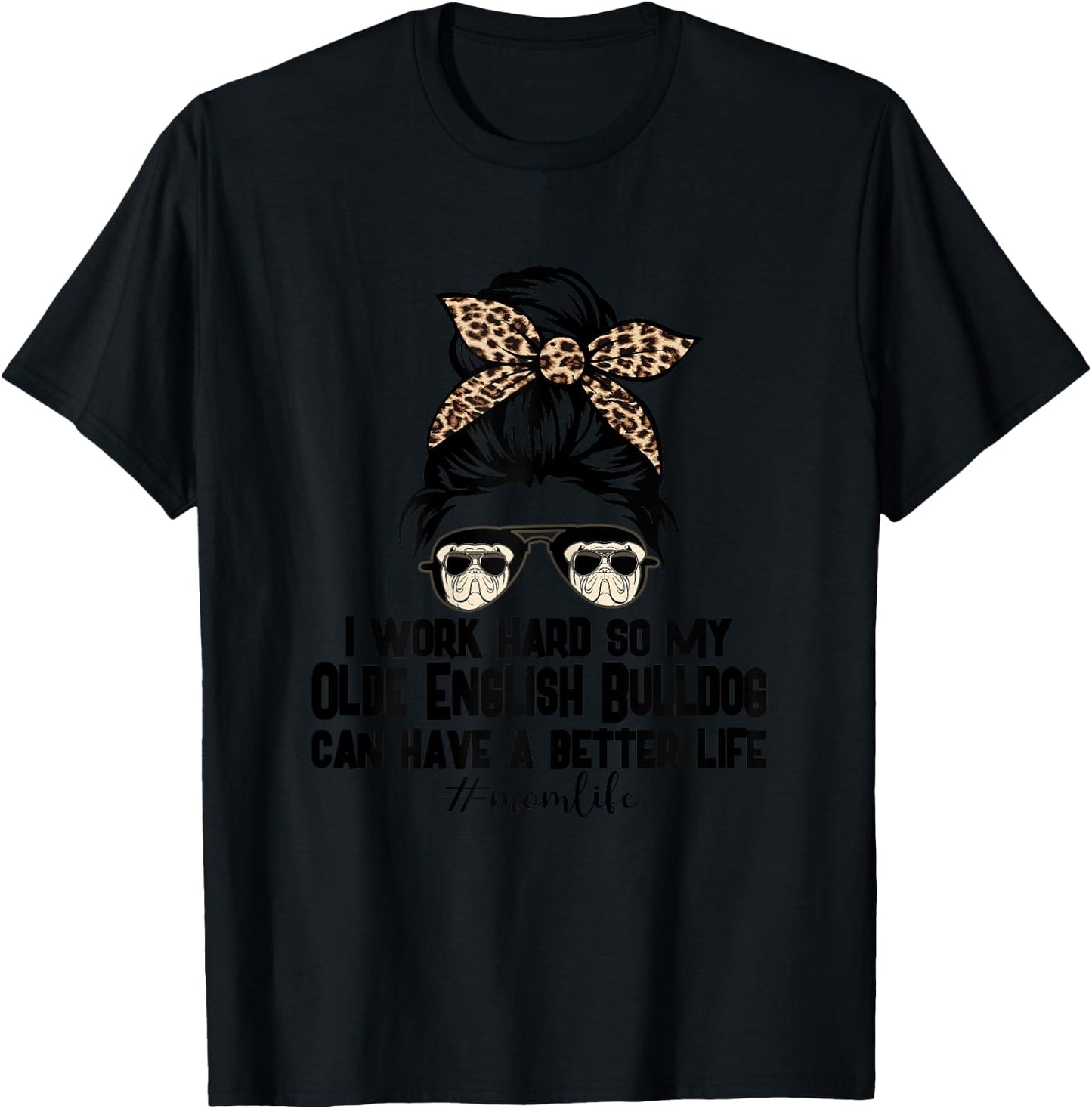Olde English Bulldog Mom Life Messy Bun Hair I Work Hard T-Shirt - T-Shirt | Black