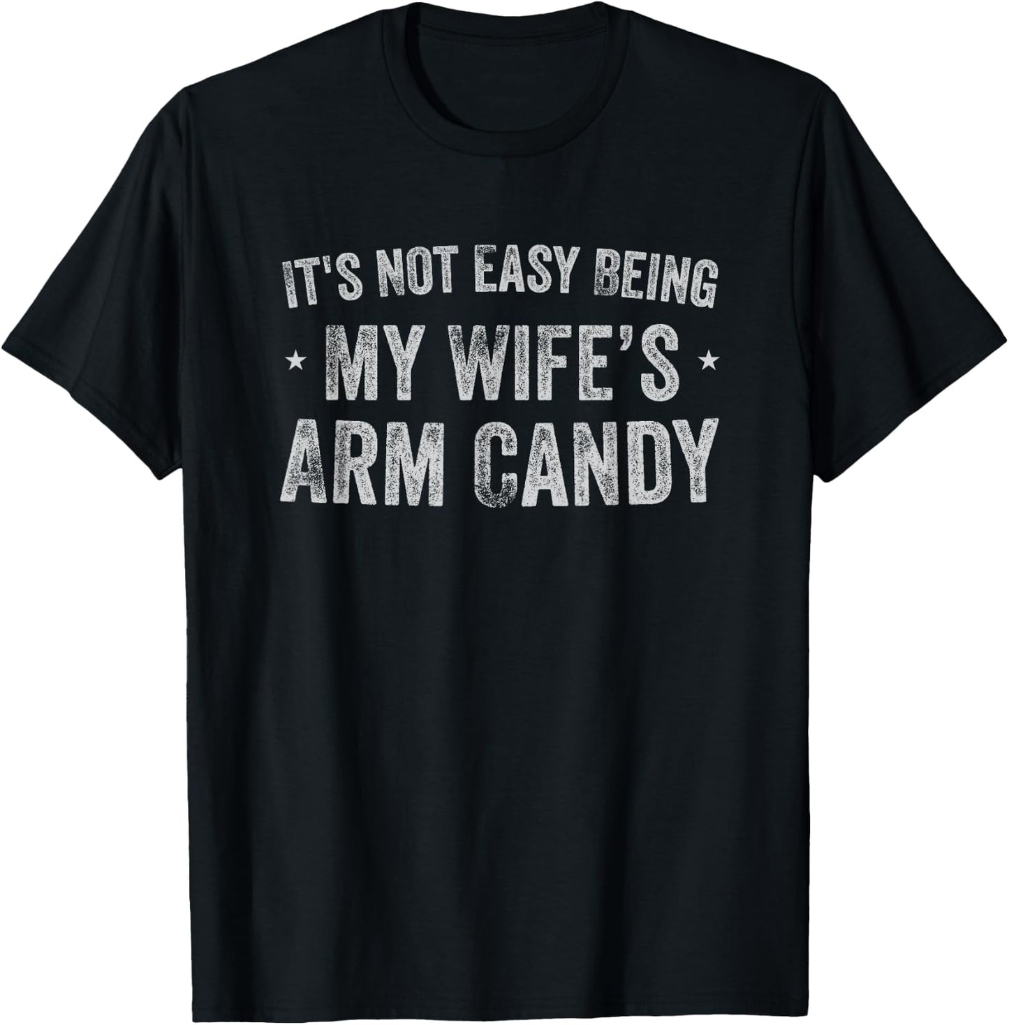 It's Not Easy Being My Wife's Arm Candy Retro Funny Husband T-Shirt - T-Shirt | Black