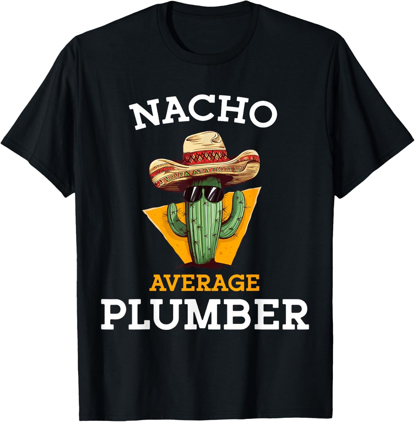 Nacho Average Plumber Funny Plumbing Men Mexican Joke Humor T-Shirt - T-Shirt | Black