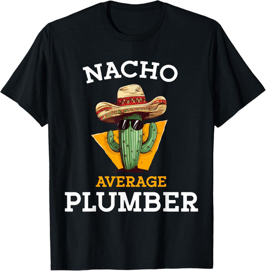 Nacho Average Plumber Funny Plumbing Men Mexican Joke Humor T-Shirt - T-Shirt | Black