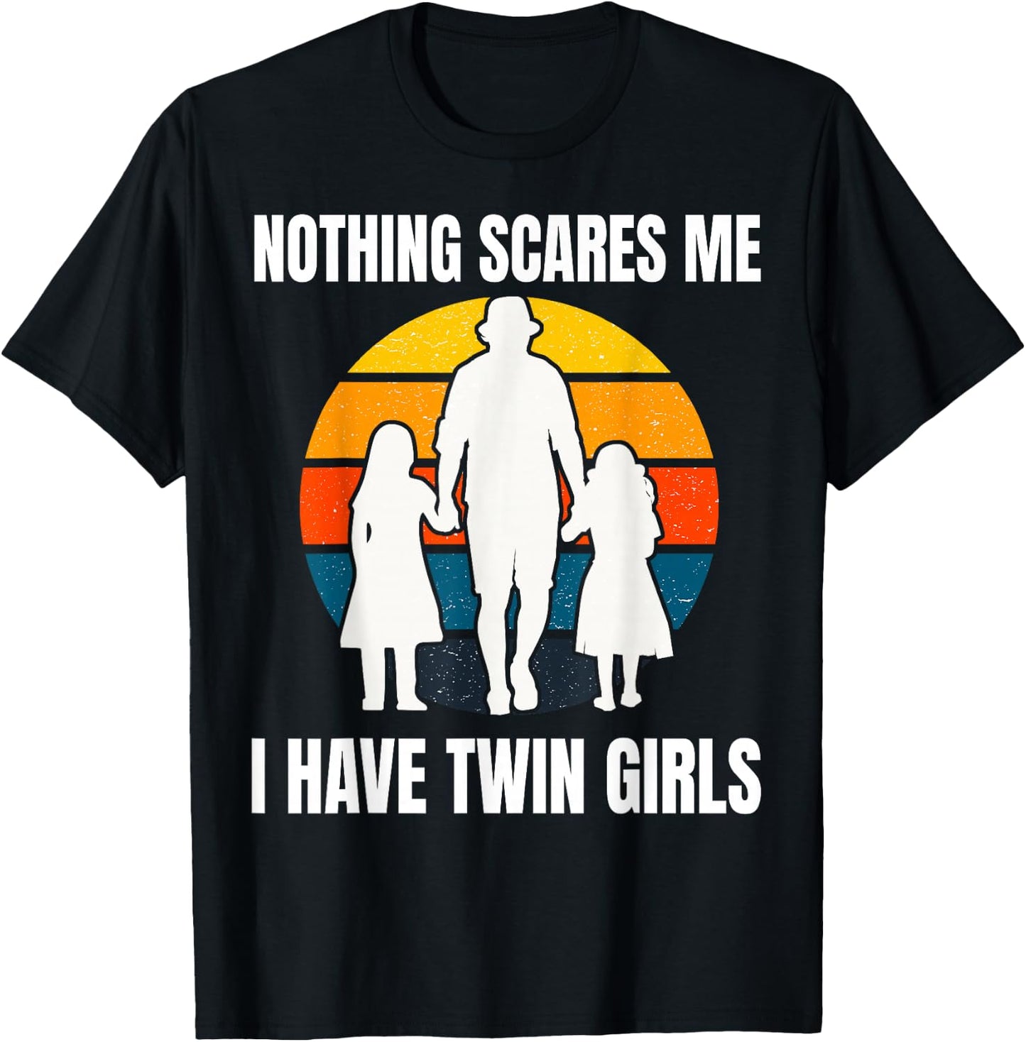 Twin Dad Daughters Nothing Scares Me I Have Twin Girls T-Shirt - T-Shirt | Black