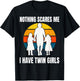 Twin Dad Daughters Nothing Scares Me I Have Twin Girls T-Shirt - T-Shirt | Black