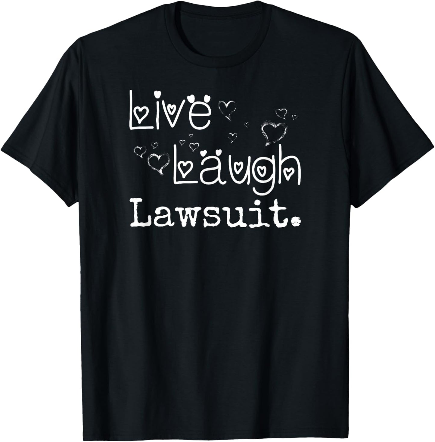 Irreverent Live Laugh Lawsuit - Funny Lawyer, Attorney, Law Student T-Shirt - T-Shirt | Black