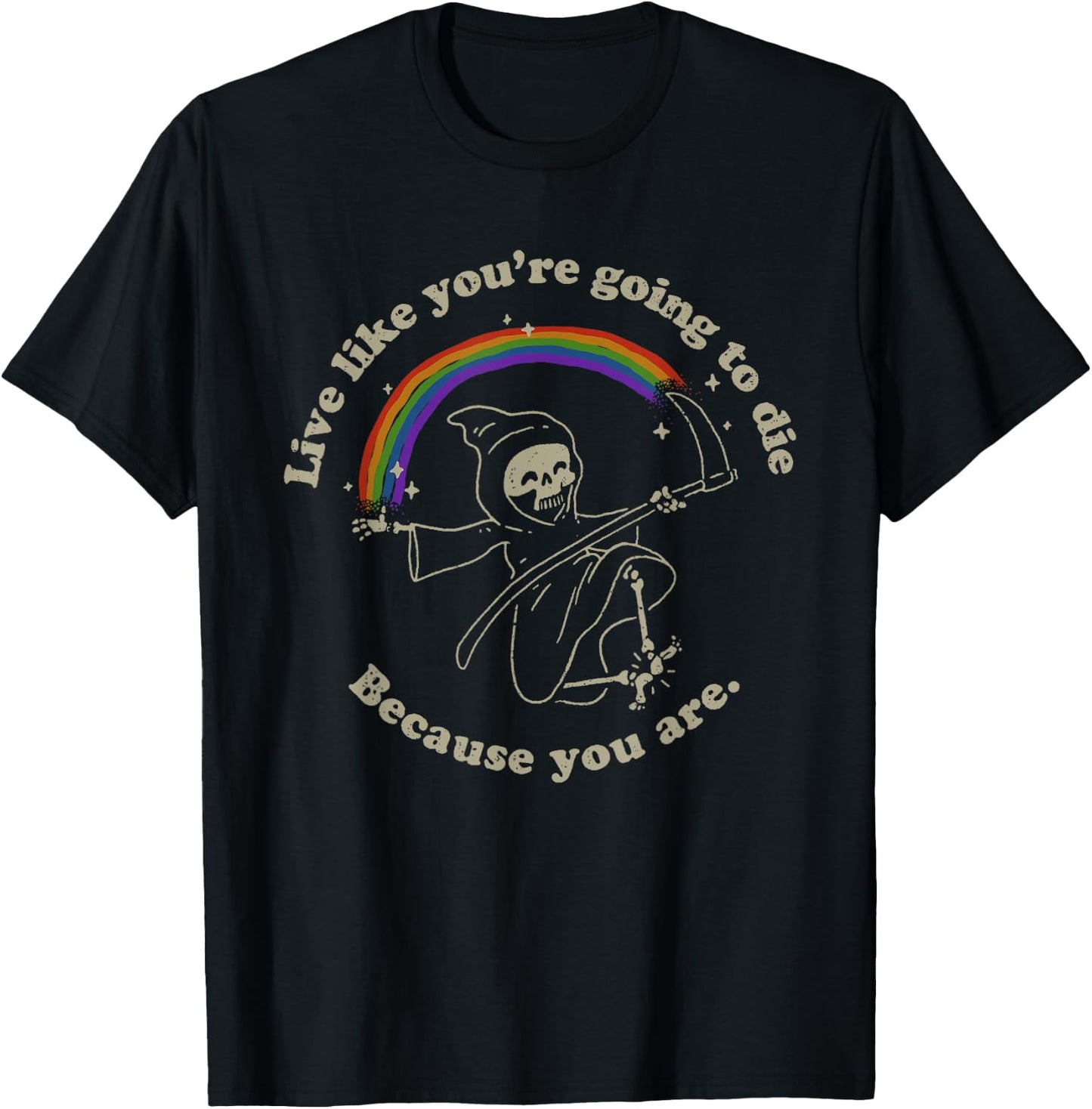 Life is Hard: Live Like You're Going to Die. Because You Are T-Shirt - T-Shirt | Black