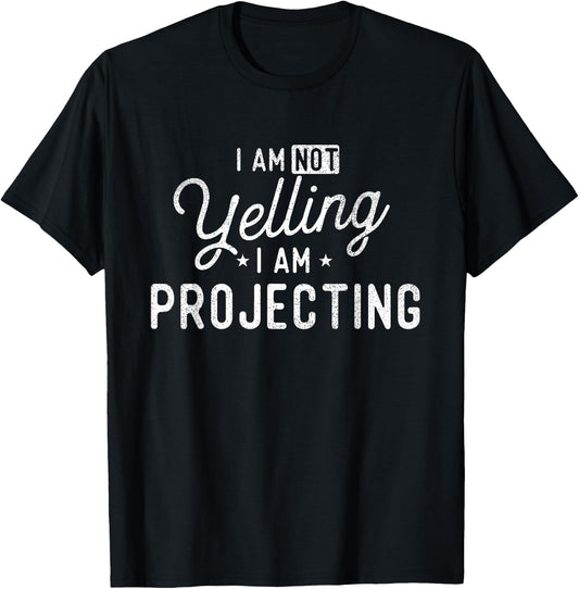 I Am Not Yelling I Am Projecting - Actor Actress Theatre Small T-Shirt - T-Shirt | Black
