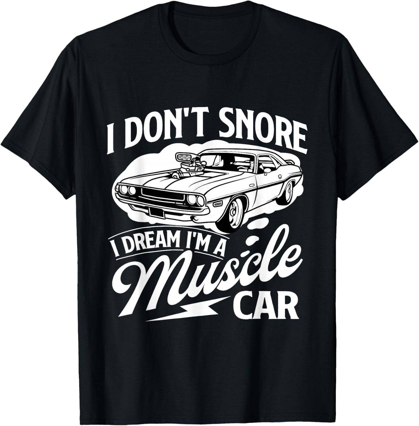 I Don't Snore I Dream I'm A Muscle Car - Car Guy Mechanic T-Shirt - T-Shirt | Black