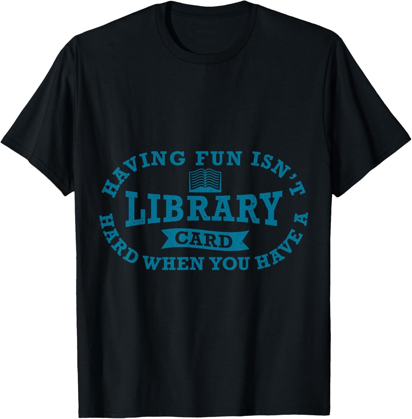 Having Fun Isn't Hard When You Have a Library Card Book Read T-Shirt - T-Shirt | Black