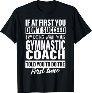 If at First You Don't Succeed Gymnastic Coach Gift Women Men T-Shirt - T-Shirt | Black
