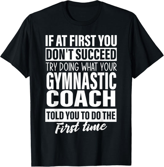 If at First You Don't Succeed Gymnastic Coach Gift Women Men T-Shirt - T-Shirt | Black