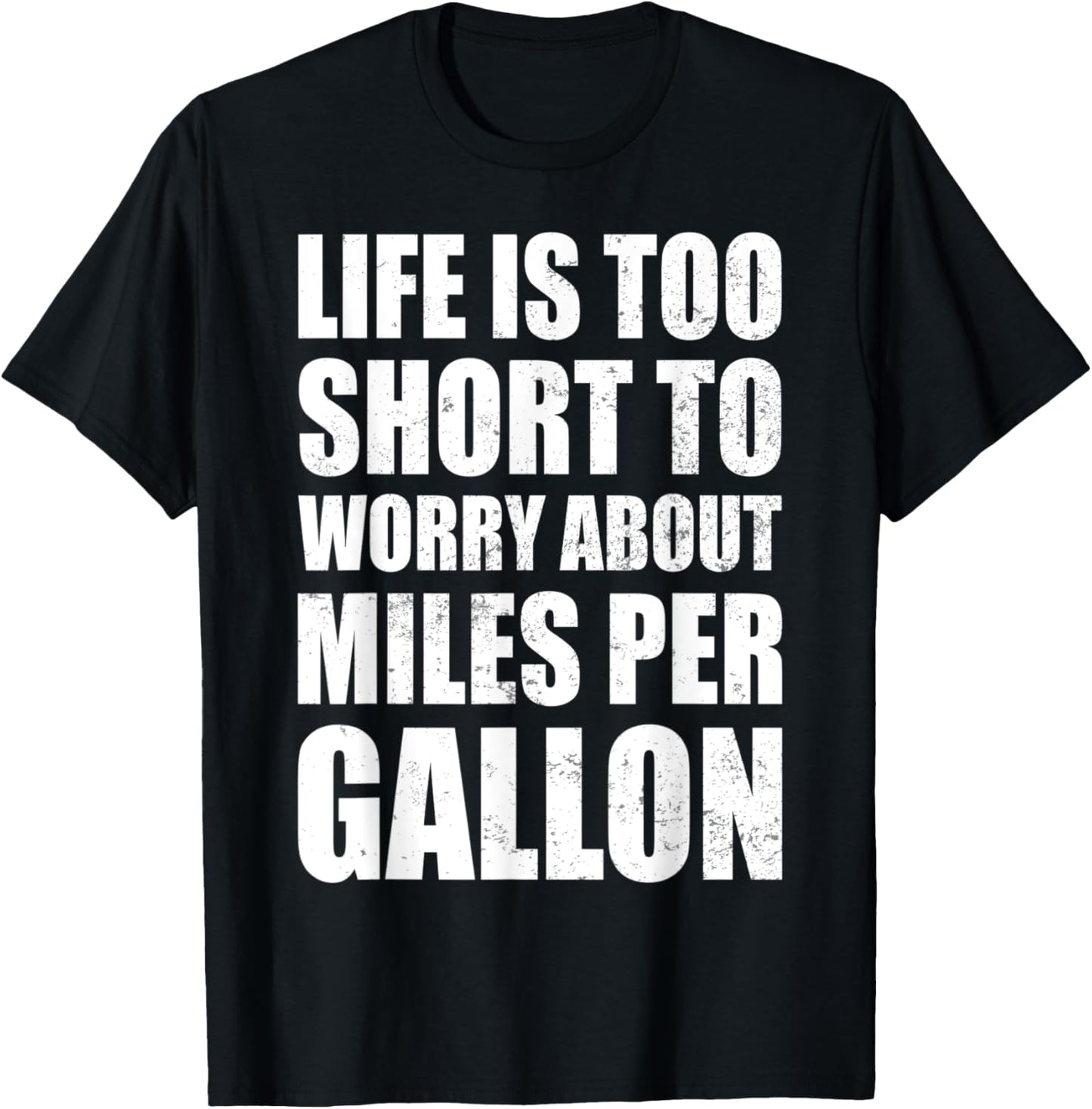 Life Is Too Short To Worry About Miles Per Gallon Muscle Car T-Shirt - T-Shirt | Black