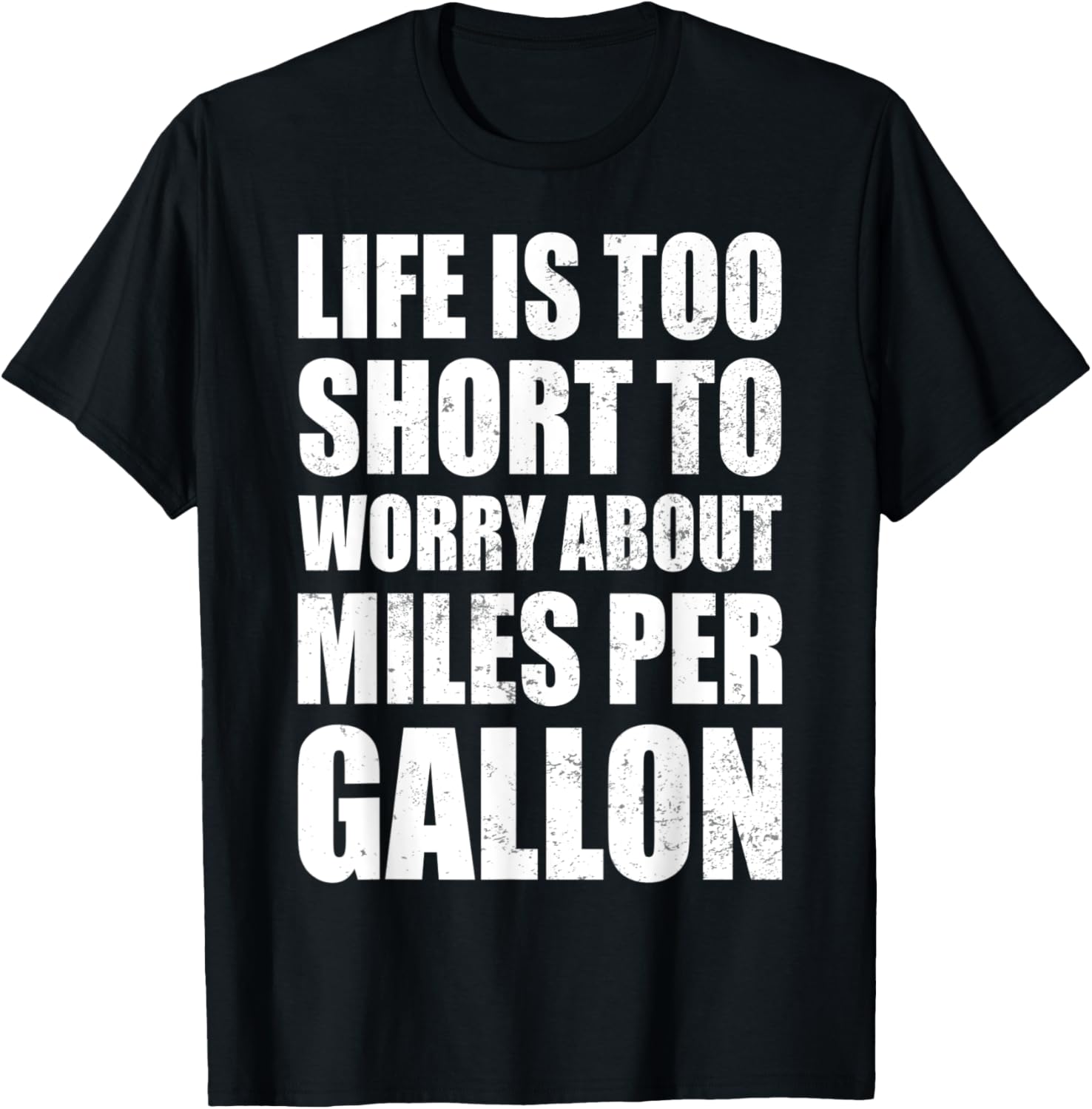 Life Is Too Short To Worry About Miles Per Gallon Muscle Car T-Shirt - T-Shirt | Black