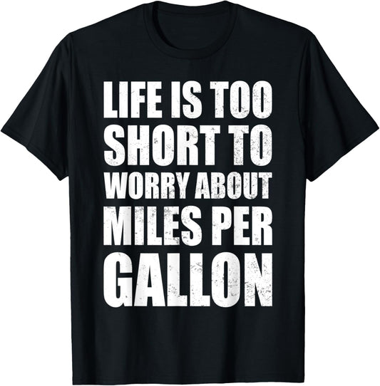 Life Is Too Short To Worry About Miles Per Gallon Muscle Car T-Shirt - T-Shirt | Black