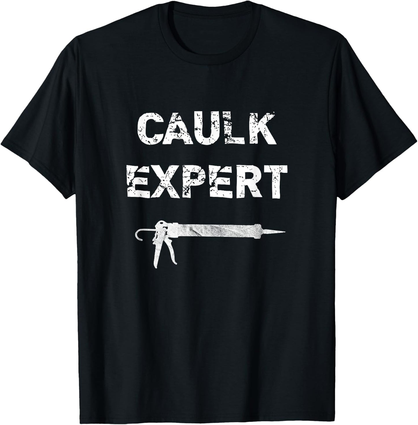 Caulk Expert Distressed Funny Pun T-Shirt - T-Shirt | Black