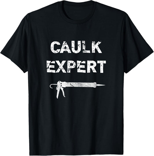 Caulk Expert Distressed Funny Pun T-Shirt - T-Shirt | Black