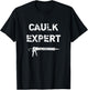 Caulk Expert Distressed Funny Pun T-Shirt - T-Shirt | Black