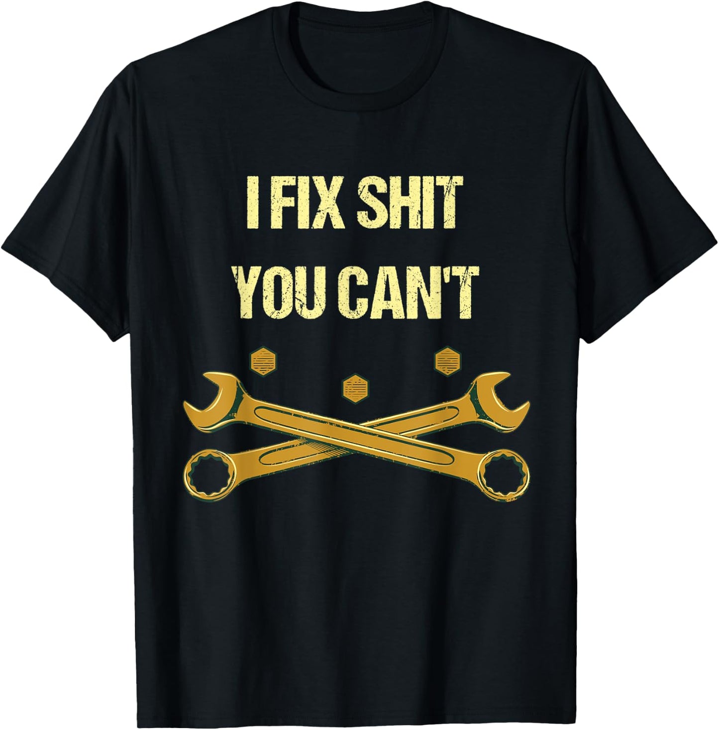 I Fix Shit You Can't Funny Mechanic Humor Car Repair Memes T-Shirt - T-Shirt | Black