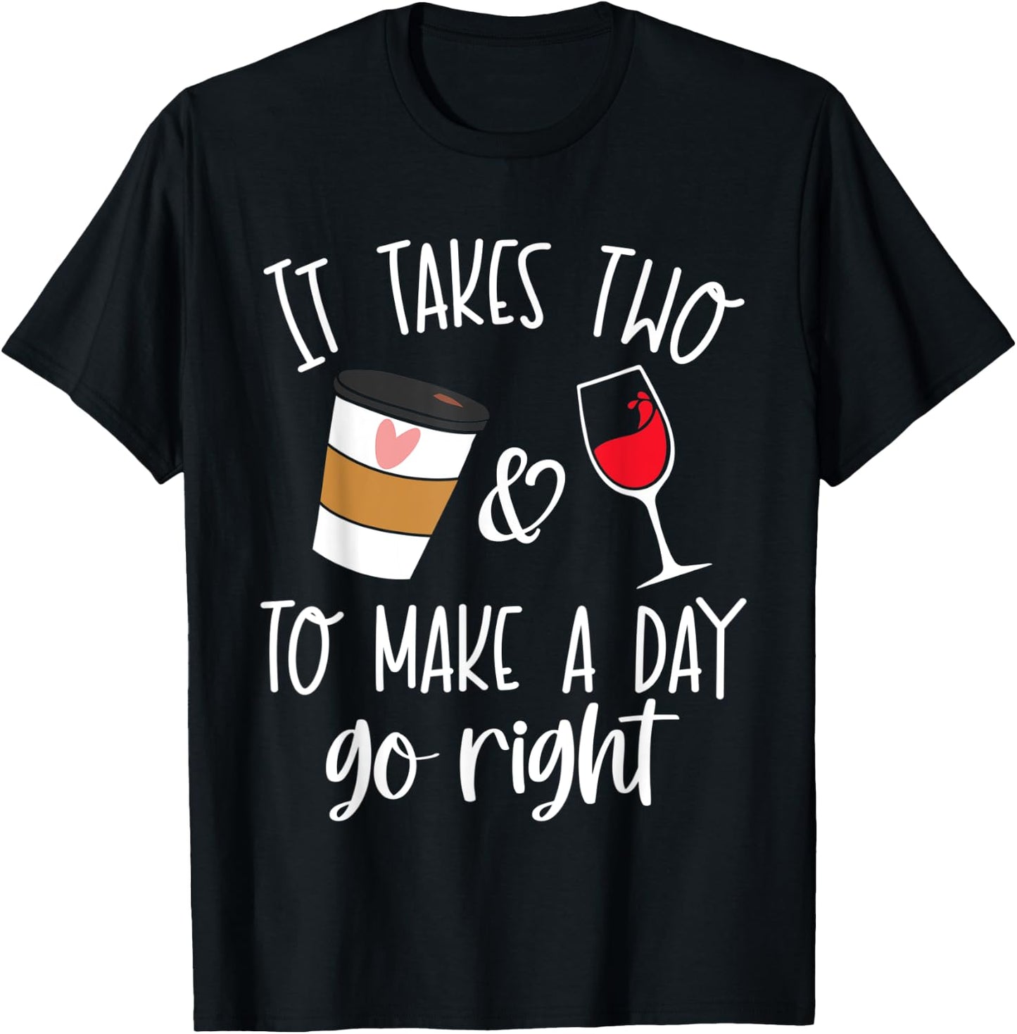 It Takes Two to Make a Day Go Right Shirt,Coffee and Wine T-Shirt - T-Shirt | Black