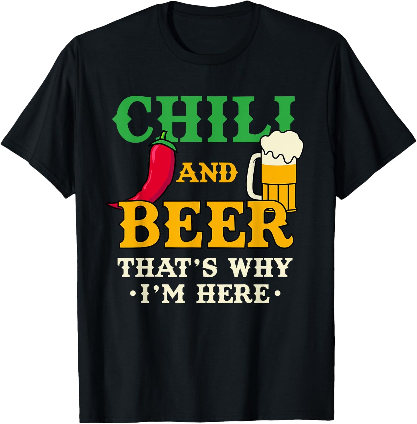 Chili And Beer That's Why I'm Here Funny Spicy Food Drinking T-Shirt - T-Shirt | Black