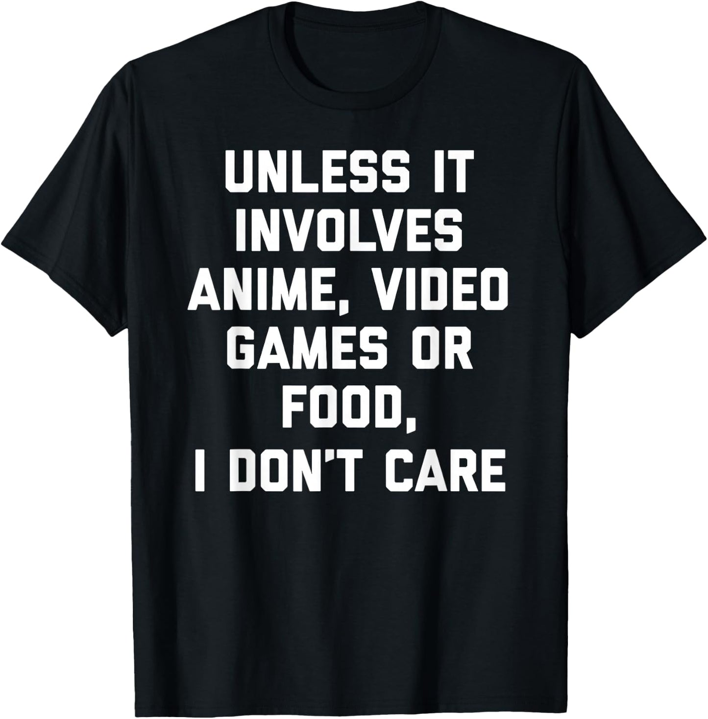 Unless It Has To Do With Anime Video Games or Food T-Shirt - T-Shirt | Black