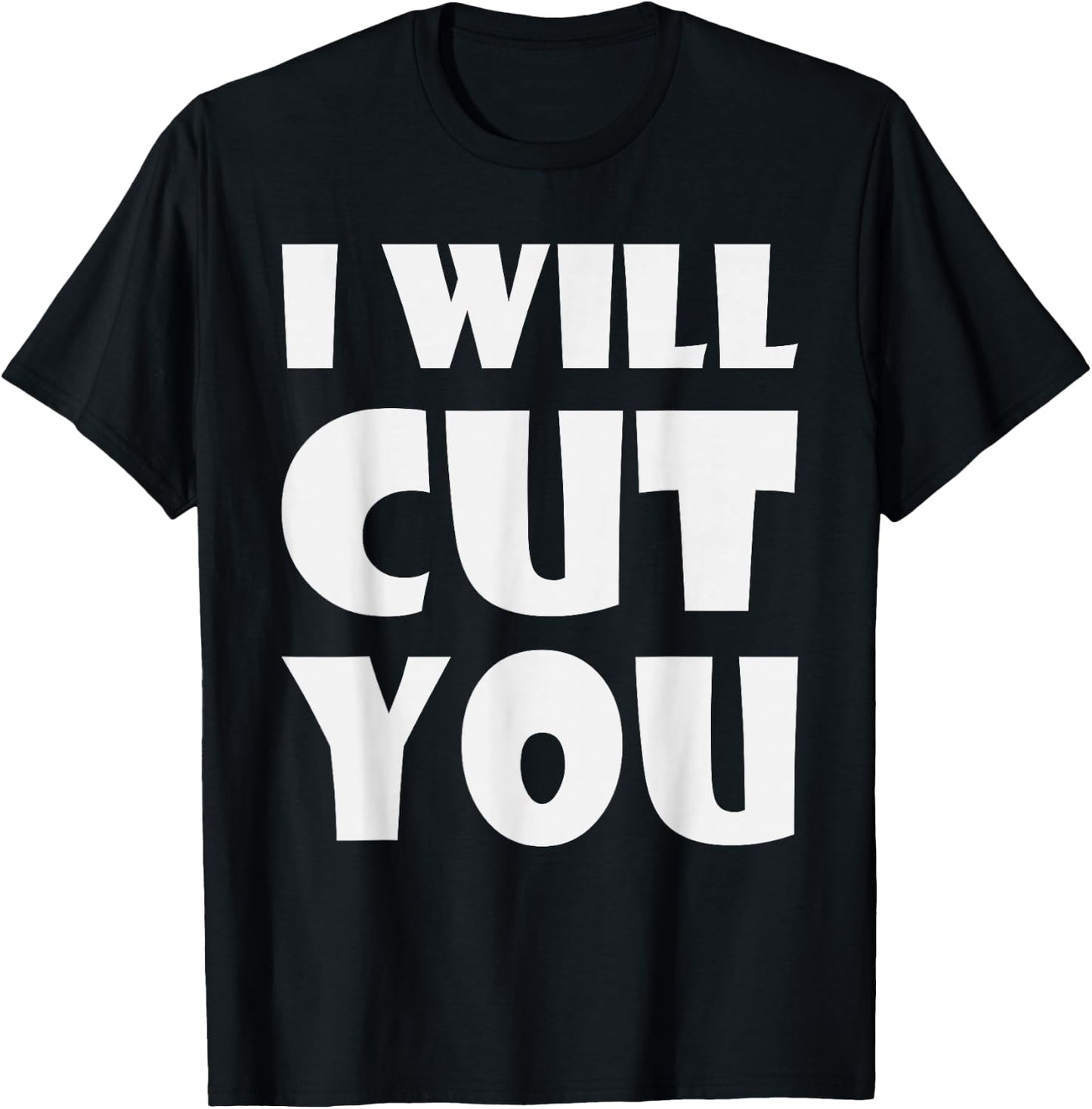I Will Cut You Sarcastic Humor Saying T-Shirt - T-Shirt | Black